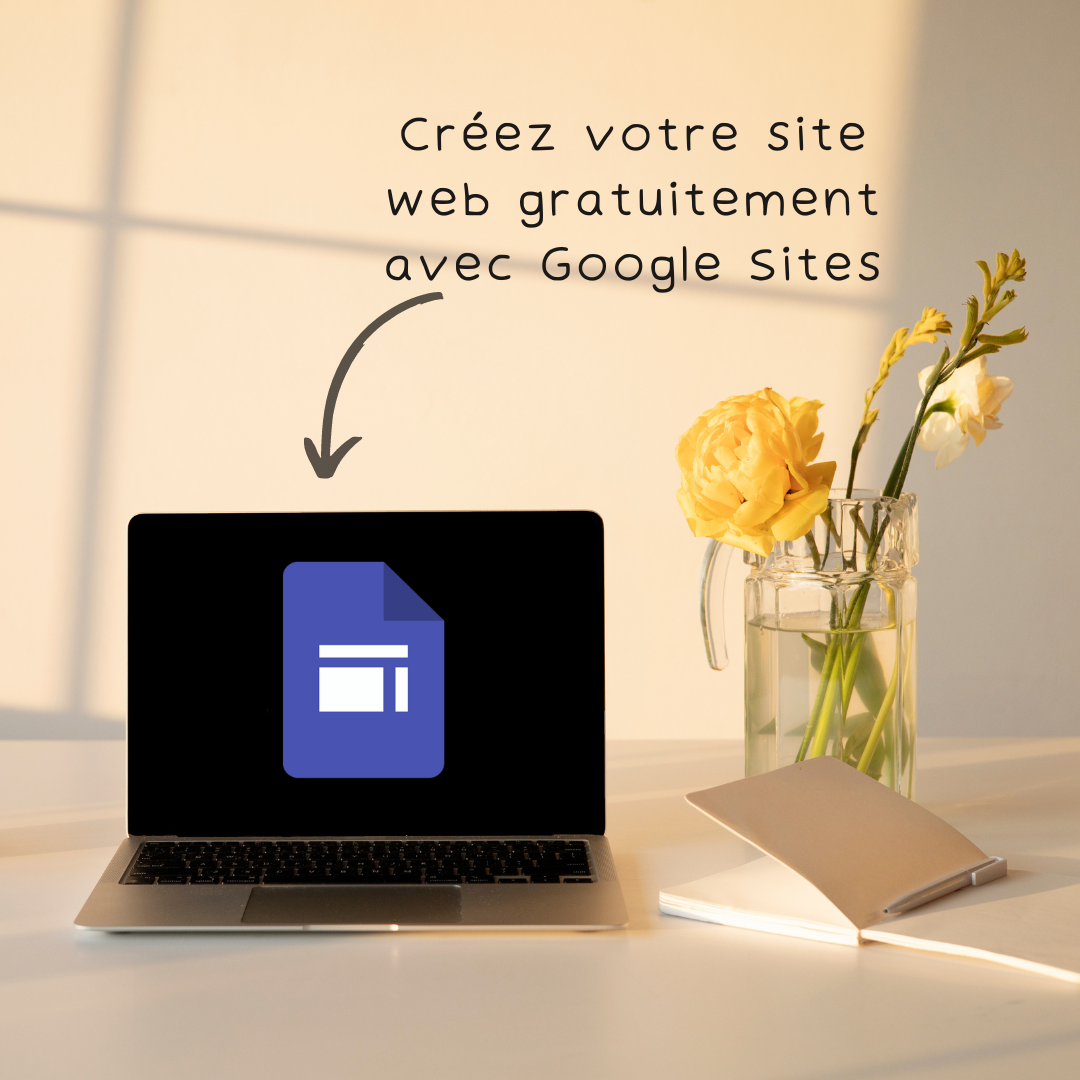 Créez votre site web gratuitement avec Google Sites : Guide complet pour débutants