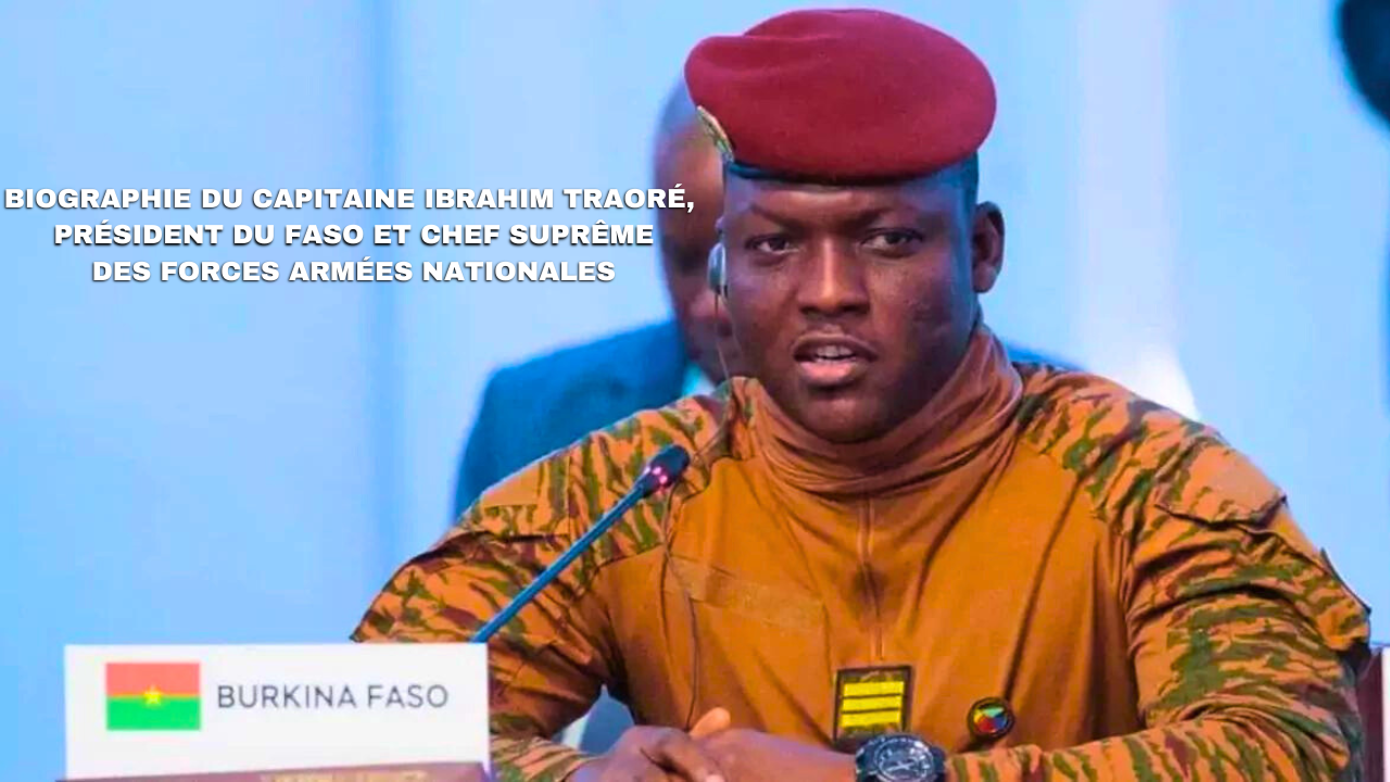 Biographie du Capitaine Ibrahim Traoré, Président du Faso et Chef suprême des Forces armées nationales